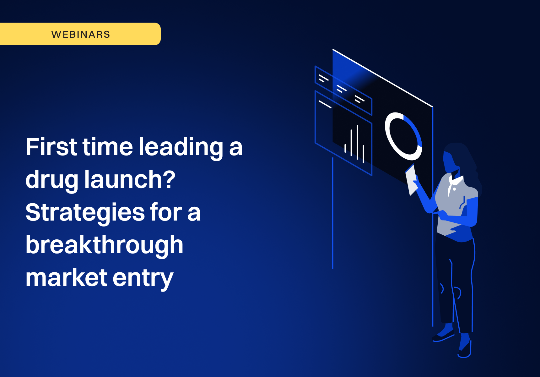 Webinar visual titled 'First time leading a drug launch? Strategies for a breakthrough market entry' with illustration of a woman analyzing charts on a digital screen